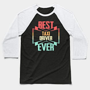 Best Taxi Driver Ever Baseball T-Shirt